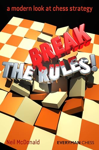 Break the Rules: a modern look at chess strategy (Everyman Chess)