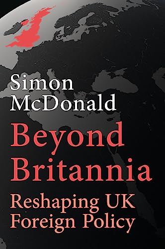 Beyond Britannia: Reshaping UK Foreign Policy von Haus Publishing