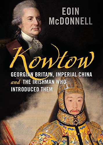 Kowtow: Georgian Britain, Imperial China and the Irishman Who Introduced Them von Fonthill Media