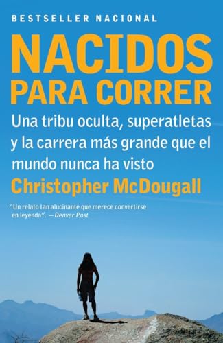 Nacidos para correr / Born to Run: Una tribu oculta, superatletas y la carrera mas grande que el mundo nunca ha visto / A Hidden Tribe, Superathletes, and the Greatest Race the World Has Never Seen