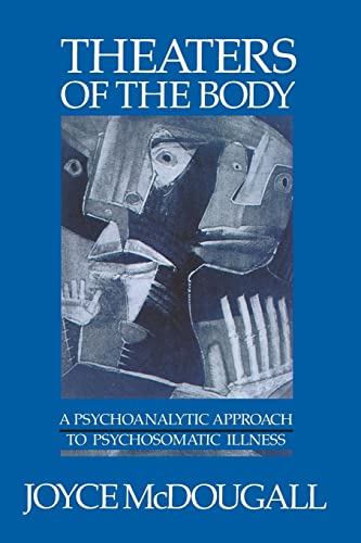 Theaters of the Body: A Psychoanalytic Approach to Psychosomatic Illness