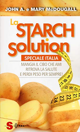 La Starch solution. Speciale Italia. Mangia il cibo che ami, ritrova la sapute e perdi peso per sempre! (Saggi)