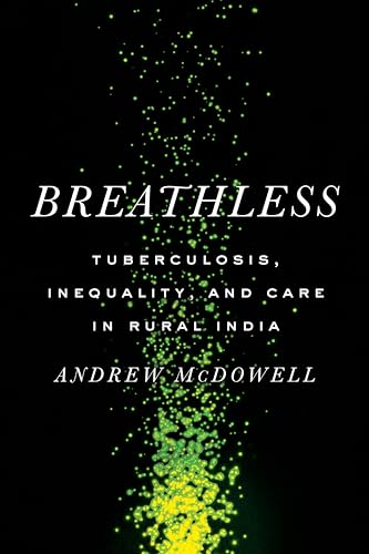Breathless: Tuberculosis, Inequality, and Care in Rural India (South Asia in Motion) von Stanford University Press