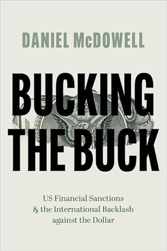 Bucking the Buck: US Financial Sanctions and the International Backlash Against the Dollar von Oxford University Press Inc