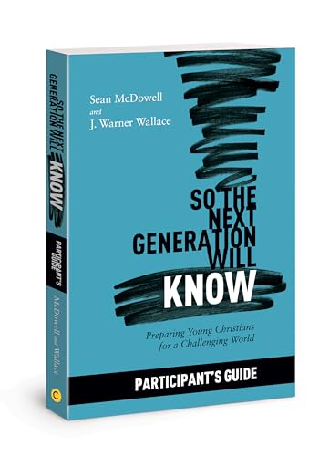 So the Next Generation Will Know Participant's Guide: Preparing Young Christians for a Challenging World
