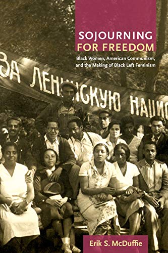 Sojourning for Freedom: Black Women, American Communism, and the Making of Black Left Feminism von Duke University Press