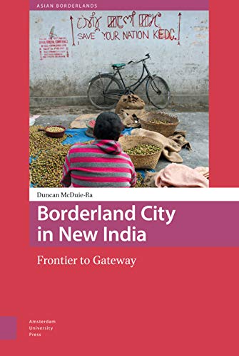 Borderland City in New India: Frontier to Gateway (Asian Borderlands) von Amsterdam University Press