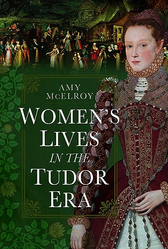 Women's Lives in the Tudor Era von Pen & Sword History
