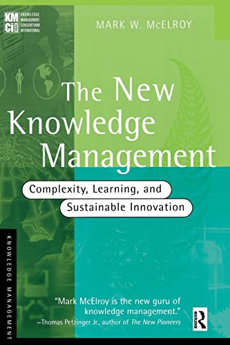 The new knowledge management: Complexity, Learning, and Sustainable Innovation (Kmci Press)