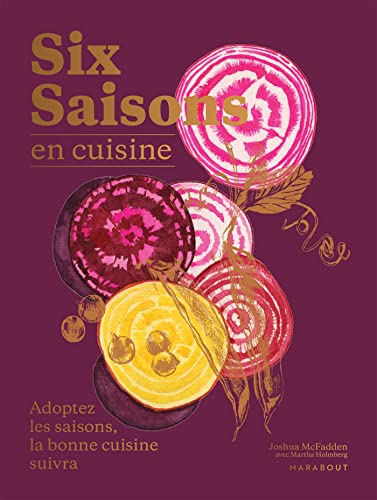 Six saisons en cuisine: Adoptez les saisons, la bonne cuisine suivra