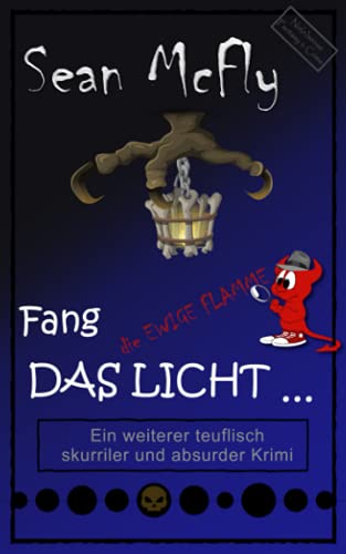 Fang das Licht ...: Ein weiterer teuflisch skurriler Krimi (Die teuflisch skurrile Krimiserie, Band 2) Fang das Licht ...: Ein weiterer teuflisch skurriler Krimi (Die teuflisch skurrile Krimiserie, Band 2)