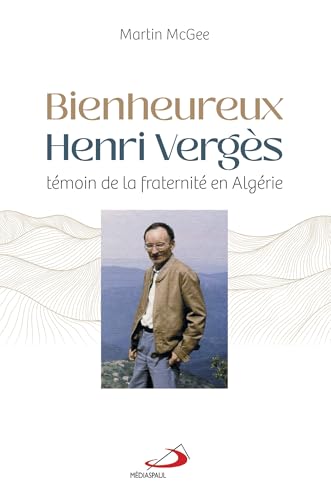 Bienheureux Henri Vergès: Témoin de la fraternité en Algérie von MEDIASPAUL