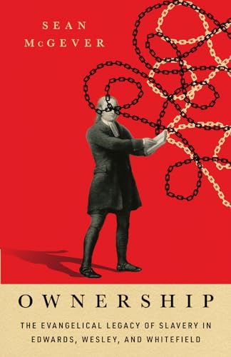 Ownership: The Evangelical Legacy of Slavery in Edwards, Wesley, and Whitefield von IVP