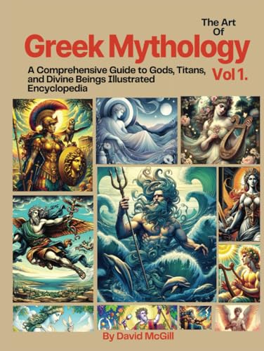 The Art Of Greek Mythology Vol. 1: Comprehensive Guide to Gods, Titans, and Divine Beings Illustrated Encyclopedia von Independently published