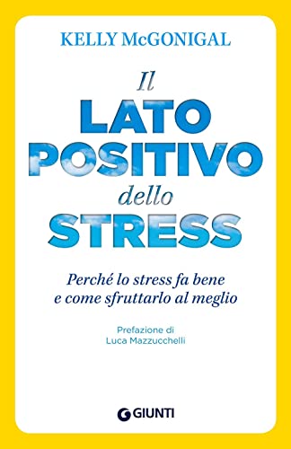 Il lato positivo dello stress (Saggi Giunti. Psicologia) von Giunti Organizzazioni Speciali