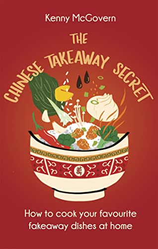 The Chinese Takeaway Secret: How to Cook Your Favourite Fakeaway Dishes at Home (The Takeaway Secret)