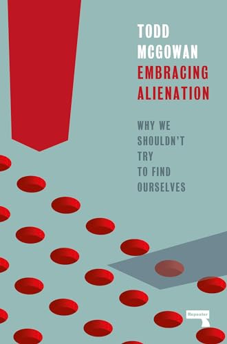Embracing Alienation: Why We Shouldn't Try to Find Ourselves von Todd McGowan