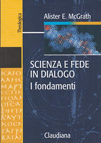 Scienza e fede in dialogo. I fondamenti (Theologica) von Claudiana
