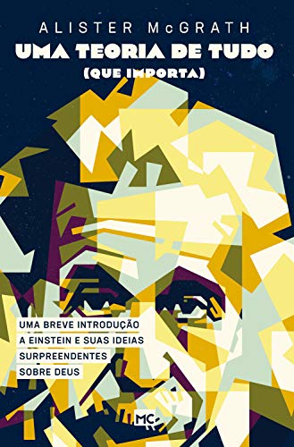 Uma teoria de tudo (que importa): Uma breve introdução a Einstein e suas ideias surpreendentes sobre Deus von Editora Mundo Cristão