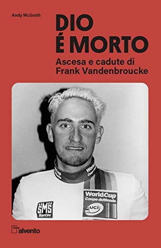 Dio è morto. Ascesa e cadute di Frank Vandenbroucke (Pagine al vento) von Mulatero Editore