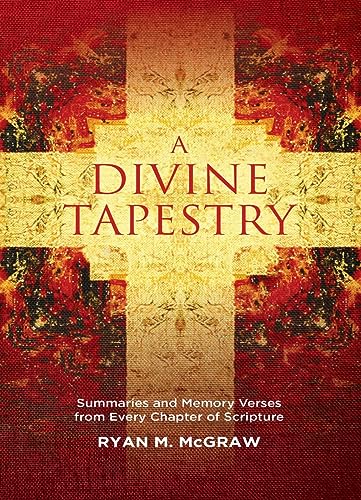 A Divine Tapestry: Summaries and Memory Verses from Every Chapter of Scripture