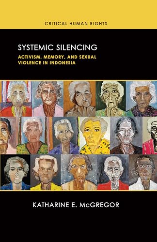 Systemic Silencing: Activism, Memory, and Sexual Violence in Indonesia (Critical Human Rights) von University of Wisconsin Press