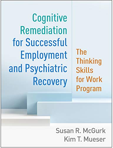 Cognitive Remediation for Successful Employment and Psychiatric Recovery: The Thinking Skills for Work Program von GUILFORD PRESS