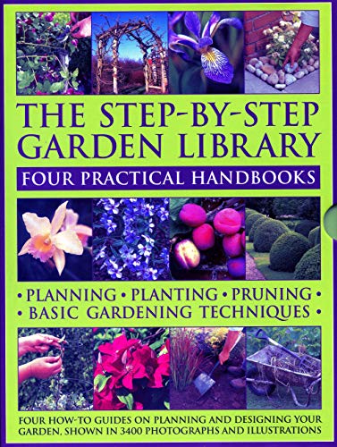 The Step-By-Step Garden Library: Four Practical Handbooks: Planning - Planting - Pruning - Basic Gardening Techniques; Four How-To Guides on Planning: ... Showing in 3400 Photographs and Illustrations