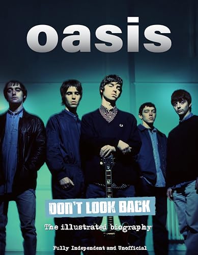 Oasis Don't Look Back: The Illustrated Biography von Sona Books