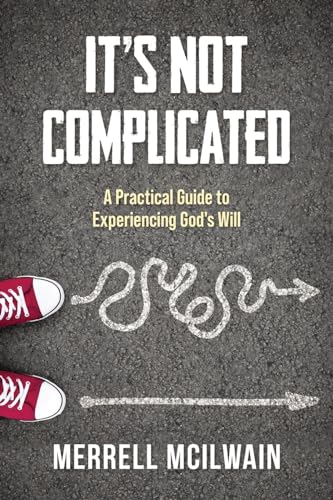 It's Not Complicated: A Practical Guide to Experiencing God's Will von Ergonomia Verlag