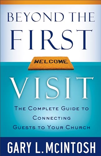 Beyond the First Visit: The Complete Guide To Connecting Guests To Your Church von Baker Books