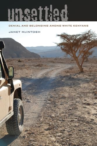 Unsettled: Denial and Belonging Among White Kenyans (Ethnographic Studies in Subjectivity, 10, Band 10)
