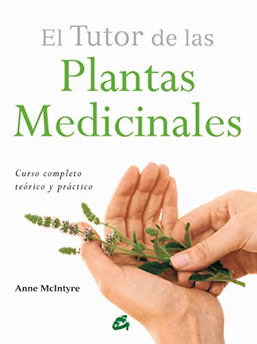 El tutor de las plantas medicinales : curso completo teórico y práctico (Salud natural)