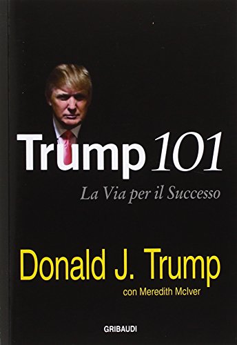Trump 101. La via per il successo Trump 101. La via per il successo von Gribaudi