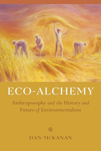 Eco-Alchemy: Anthroposophy and the History and Future of Environmentalism