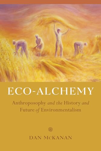 Eco-Alchemy: Anthroposophy and the History and Future of Environmentalism von University of California Press