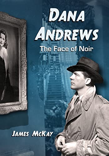 Dana Andrews: The Face of Noir von McFarland & Company