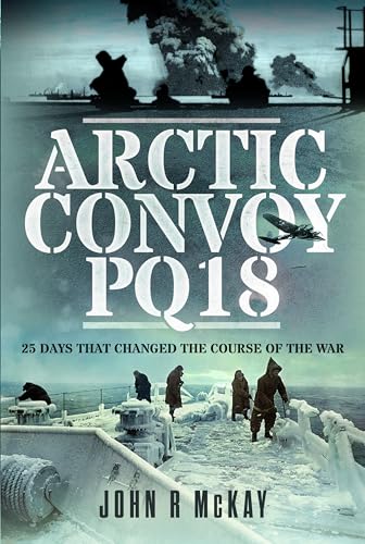 Arctic Convoy Pq18: 25 Days That Changed the Course of the War