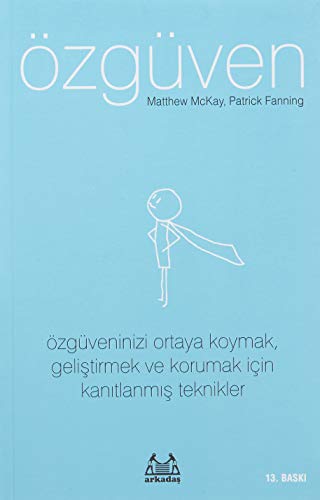 Özgüven: Özgüveninizi Ortaya Koymak, Gelistirmek ve Korumak Icin Kanitlanmis Teknikler: Özgüveninizi Ortaya Koymak, Geliştirmek ve Korumak İçin Kanıtlanmış Teknikler