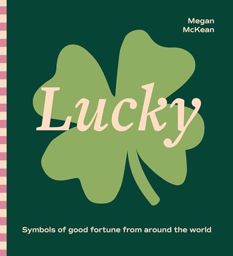 Lucky: Symbols of Good Fortune from Around the World von Hardie Grant Books