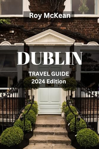Dublin Travel Guide 2024 Edition: Discovering Dublin: Navigate the City's Hidden Gems, Iconic Landmarks, Vibrant Neighborhoods and Charms of Ireland's ... (Roy McKean Travel Tour Resources, Band 62) von Independently published