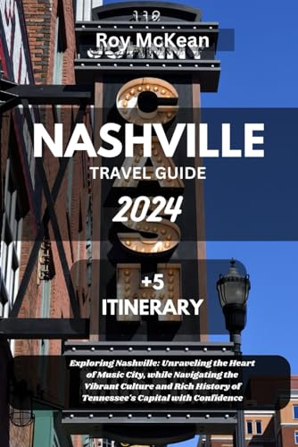 Nashville travel guide 2024 Edition: Exploring Nashville: Unraveling the Heart of Music City, while Navigating the Vibrant Culture and Rich History of ... (Roy McKean Travel Tour Resources, Band 77) von Independently published