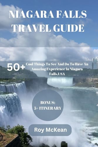 Niagara Falls Travel Guide: 50+ Cool Things To Do And See, To Have An Amazing Experience In Niagara Falls,USA. (Roy McKean Travel Tour Resources, Band 61) von Independently published