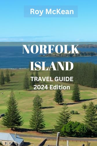 Norfolk Island Travel Guide 2024 Edition: Norfolk Unveiled: Discover the Charm of Norfolk's Hidden Gems, From Historic Landmarks, Culinary Delights ... (Roy McKean Travel Tour Resources, Band 49) von Independently published
