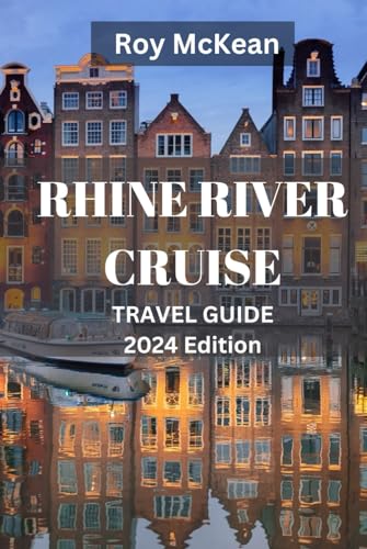 Rhine River Cruise Travel Guide 2024 Edition: Rhine Reverie: Explore Hidden Gems, Charming Villages, Historic Cities and Majestic Castles on Your ... (Roy McKean Travel Tour Resources, Band 58) von Independently published