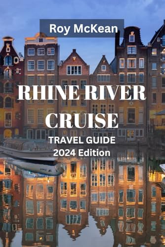 Rhine River Cruise Travel Guide 2024 Edition: Rhine Reverie: Explore Hidden Gems, Charming Villages, Historic Cities and Majestic Castles on Your ... (Roy McKean Travel Tour Resources, Band 58) von Independently published