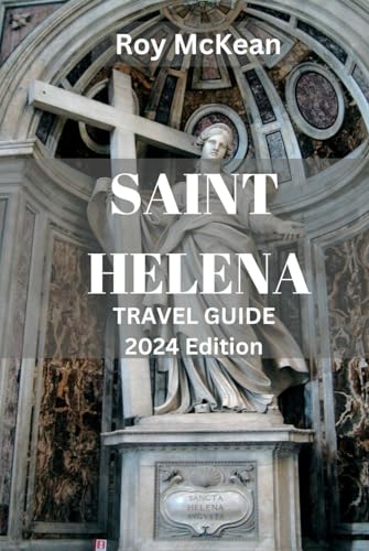 Saint Helena Travel Guide 2024 Edition: Saint Helena Chronicles: Exploring the Mystique, Astronomical Wonders and Majesty of the Isolated Haven in the ... (Roy McKean Travel Tour Resources, Band 50) von Independently published