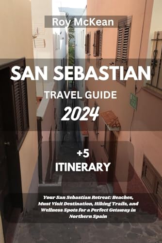 San Sebastian Travel Guide 2024 Edition: Your San Sebastian Retreat: Beaches, Must Visit Destination, Hiking Trails, and Wellness Spots for a Perfect ... (Roy McKean Travel Tour Resources, Band 75) von Independently published