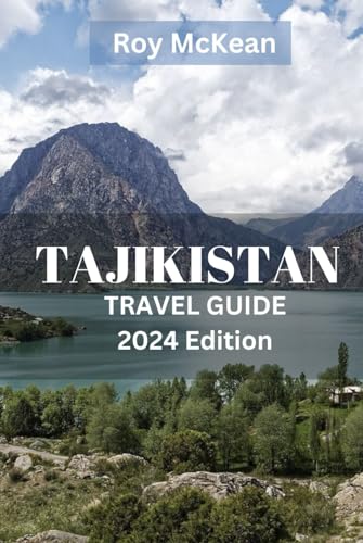 Tajikistan Travel Guide 2024 Edition: Tajikistan Unveiled: Discover the Rich Tapestry of Culture, Hospitality, Mountains, Nature, and Adventure in ... (Roy McKean Travel Tour Resources, Band 43) von Independently published