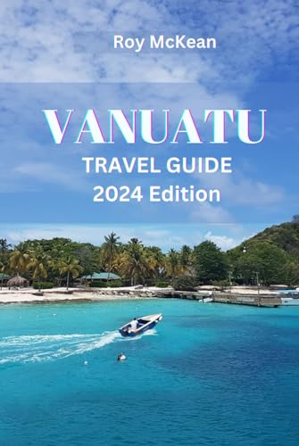Vanuatu Travel Guide 2024 Edition: Discovering Paradise: Dive into a World of Culture, Adventure, and Natural Beauty and Uncover the Hidden Gems of ... (Roy McKean Travel Tour Resources, Band 37) von Independently published